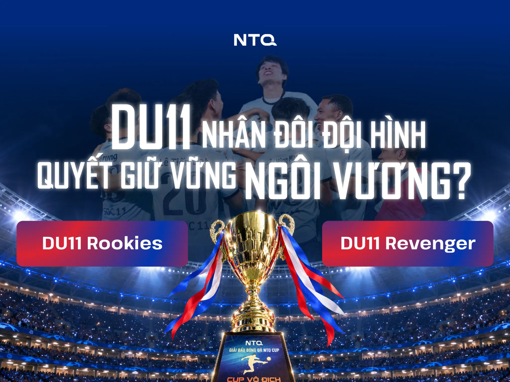 DU11 của NTQ CUP 2026: Quyết tâm giữ cúp nhưng không chọn đi theo cách an toàn!