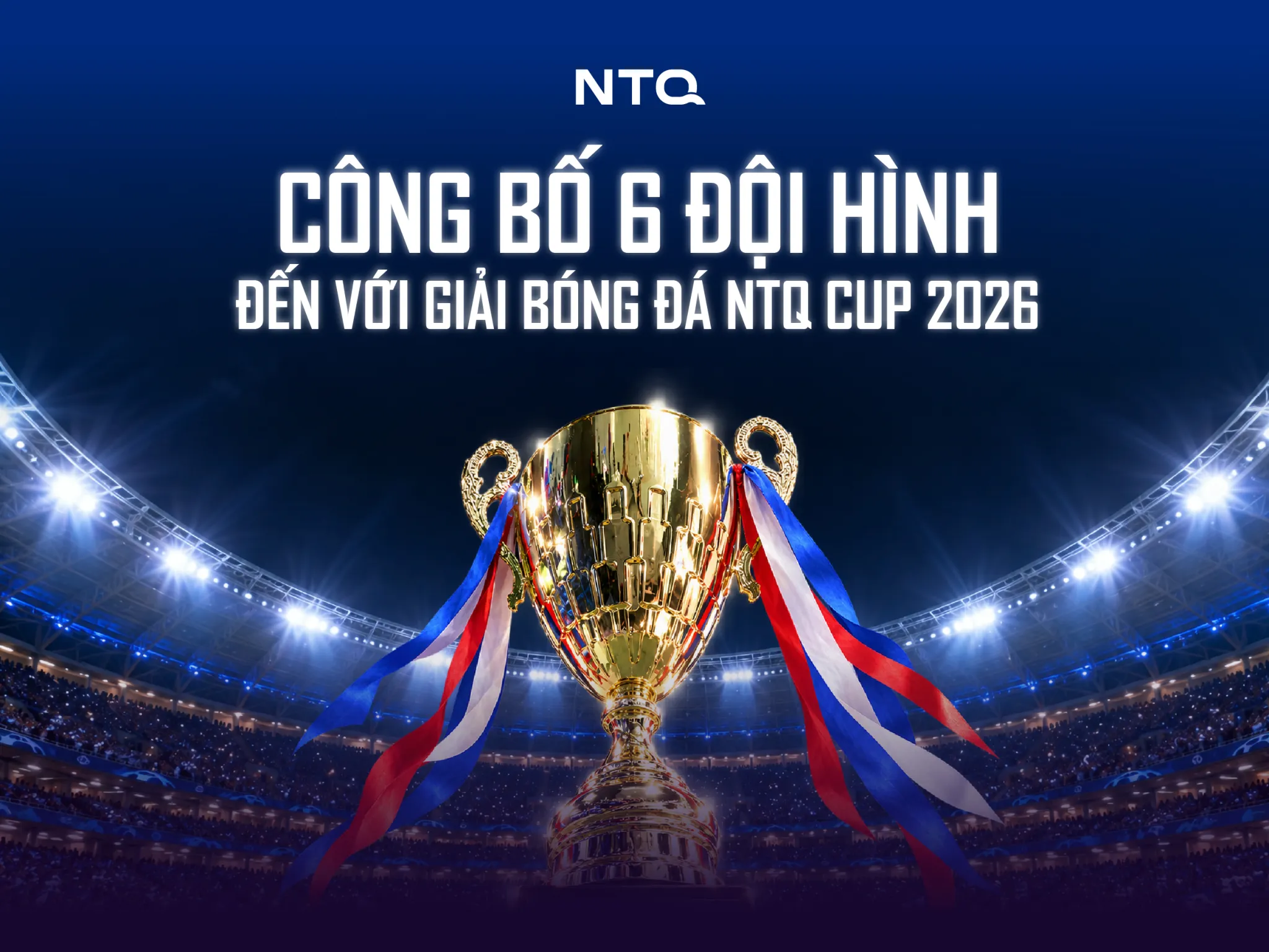 [NTQ CUP 2026] CÔNG BỐ 6 ĐỘI HÌNH TẠI MÙA GIẢI NĂM NAY