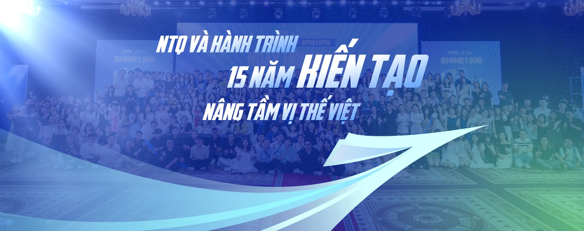 NTQ VÀ HÀNH TRÌNH 15 NĂM KIẾN TẠO NÂNG TẦM VỊ THẾ VIỆT