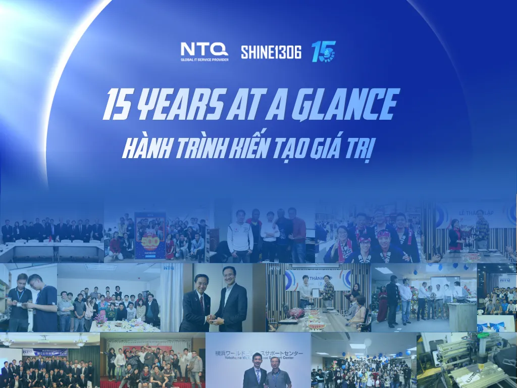 15 YEARS OF NTQ AT A GLANCE: HÀNH TRÌNH KIẾN TẠO GIÁ TRỊ