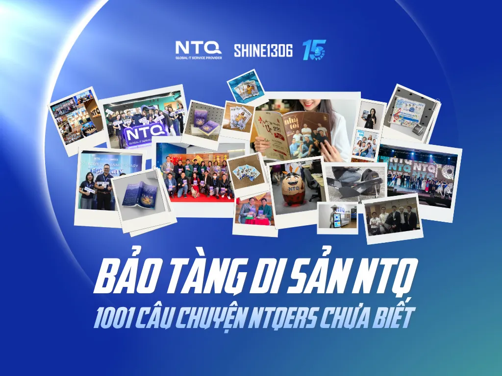 BẢO TÀNG DI SẢN NTQ VÀ 1001 CÂU CHUYỆN CÓ THỂ NTQERS CHƯA BIẾT
