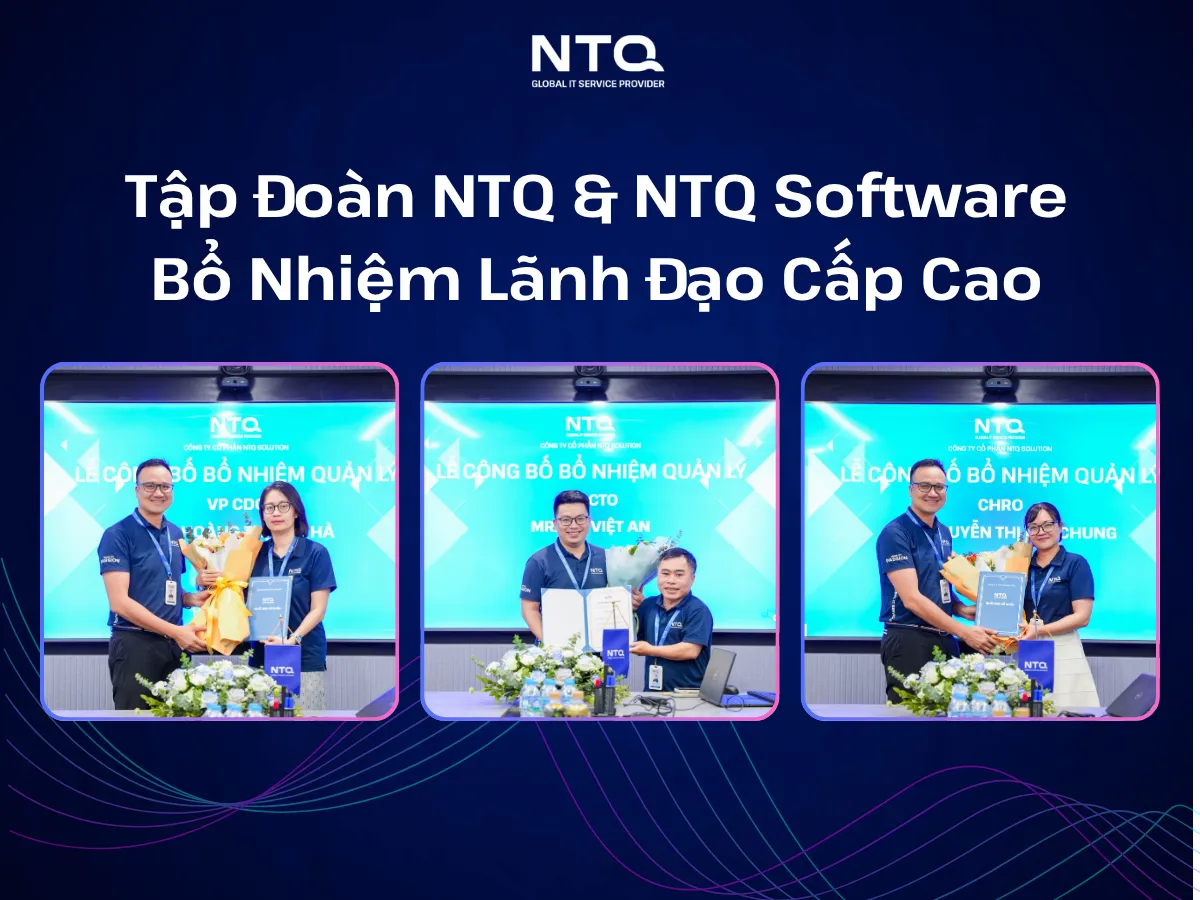 TẬP ĐOÀN NTQ & NTQ SOFTWARE BỔ NHIỆM LÃNH ĐẠO CẤP CAO