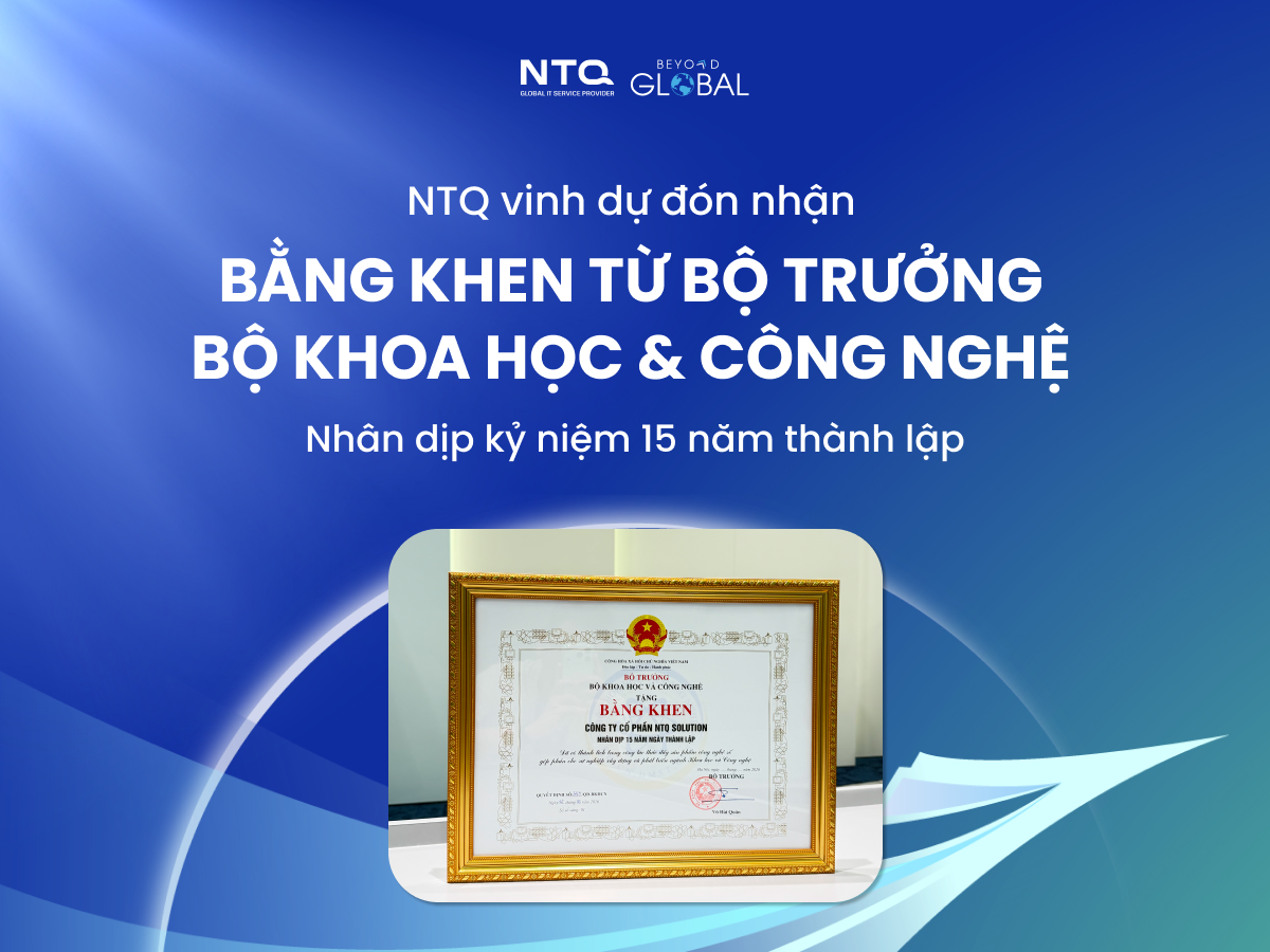 NTQ vinh dự đón nhận bằng khen từ Bộ trưởng Bộ Khoa học & Công nghệ - Dấu mốc tự hào tuổi 15