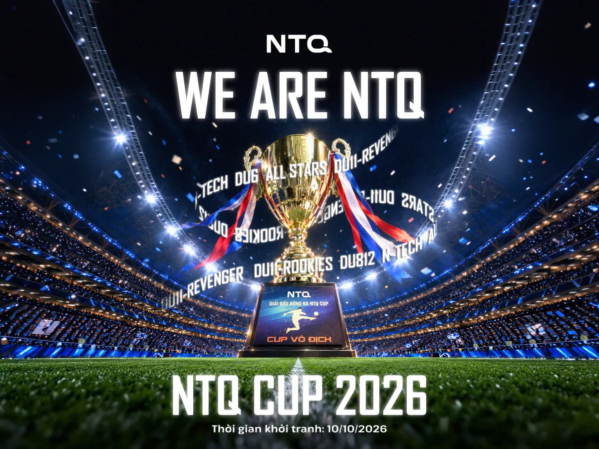 Chúng tôi xin phép thông báo: NTQ CUP chính thức bắt đầu hành trình mới cùng chủ đề đầy cảm hứng: “WE ARE NTQ”